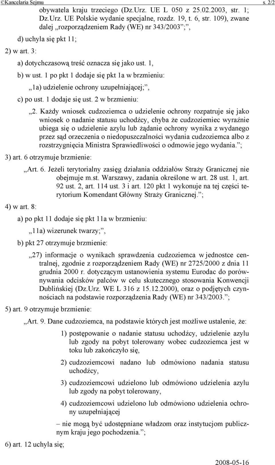 1 po pkt 1 dodaje się pkt 1a w brzmieniu: 1a) udzielenie ochrony uzupełniającej;, c) po ust. 1 dodaje się ust. 2 w brzmieniu: 2.