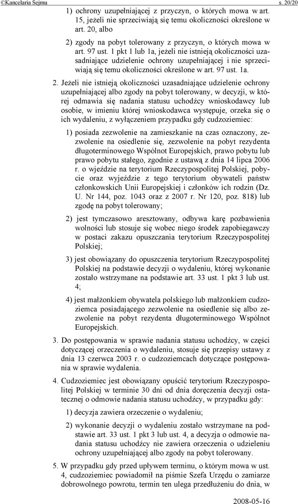 1 pkt 1 lub 1a, jeżeli nie istnieją okoliczności uzasadniające udzielenie ochrony uzupełniającej i nie sprzeciwiają się temu okoliczności określone w art. 97 ust. 1a. 2.