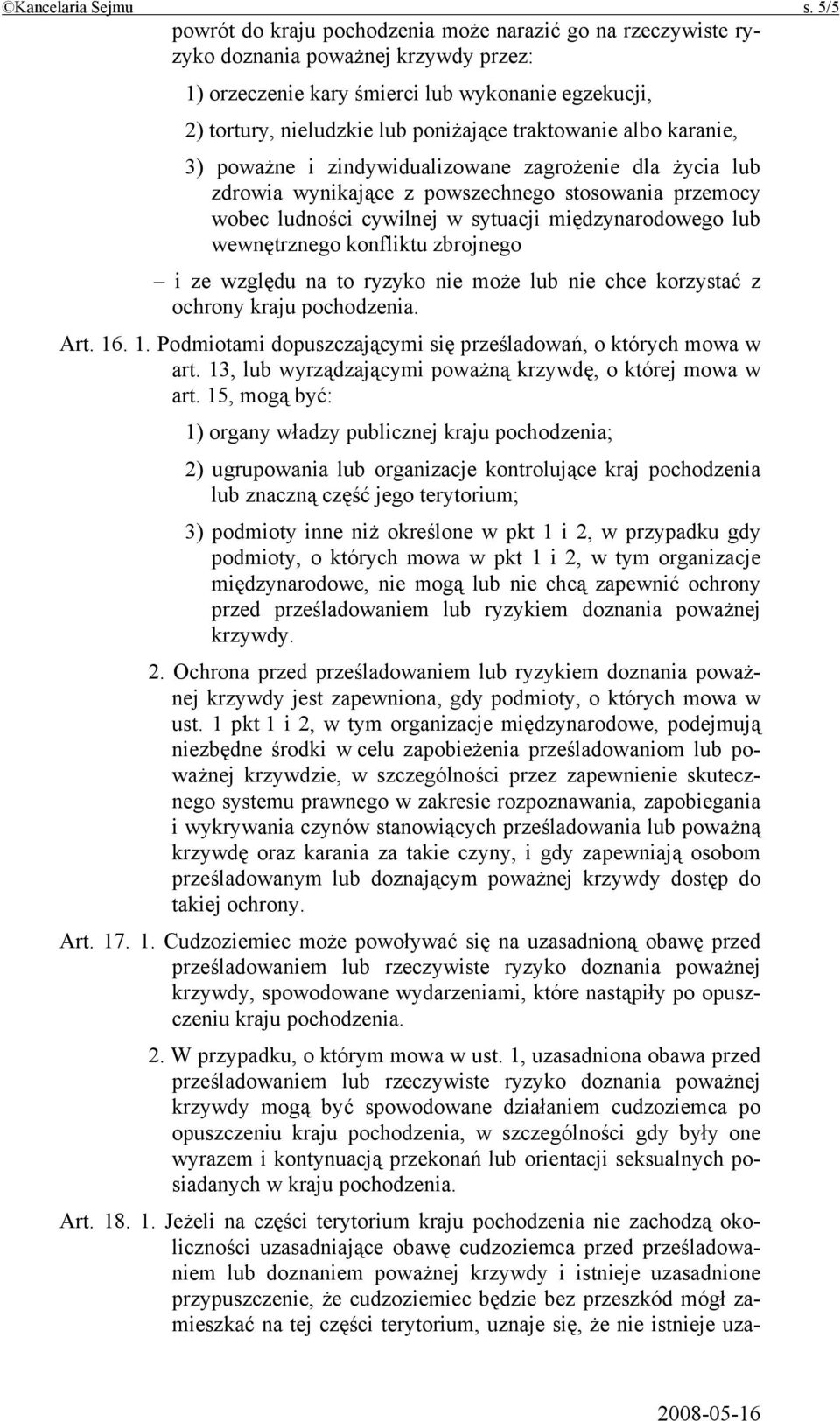 traktowanie albo karanie, 3) poważne i zindywidualizowane zagrożenie dla życia lub zdrowia wynikające z powszechnego stosowania przemocy wobec ludności cywilnej w sytuacji międzynarodowego lub