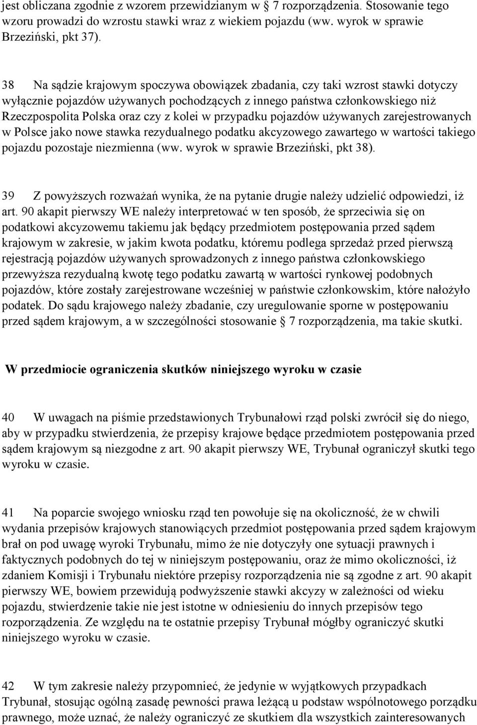 w przypadku pojazdów używanych zarejestrowanych w Polsce jako nowe stawka rezydualnego podatku akcyzowego zawartego w wartości takiego pojazdu pozostaje niezmienna (ww.