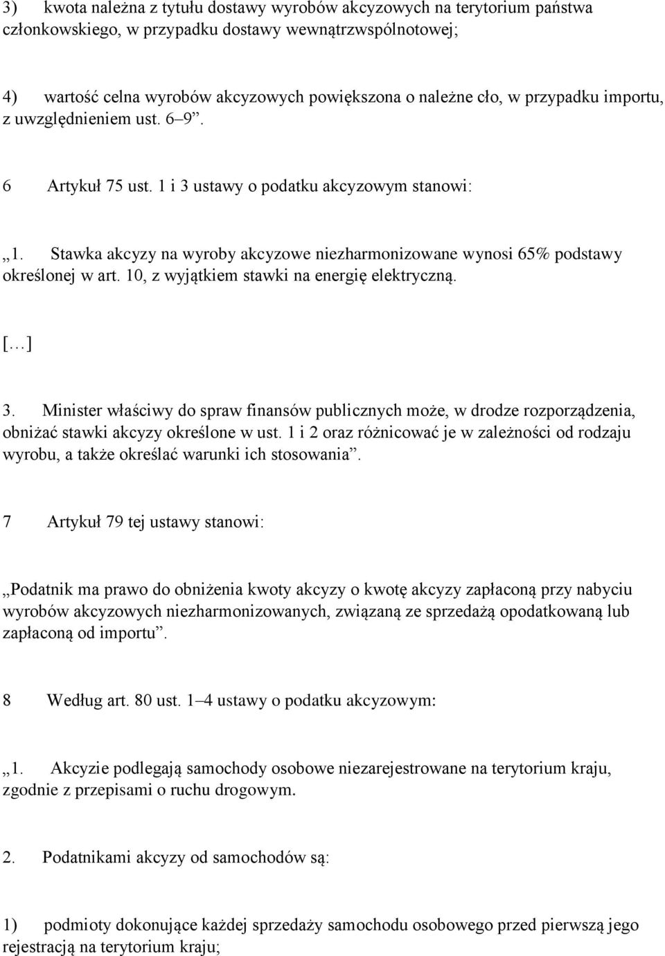 10, z wyjątkiem stawki na energię elektryczną. [ ] 3. Minister właściwy do spraw finansów publicznych może, w drodze rozporządzenia, obniżać stawki akcyzy określone w ust.