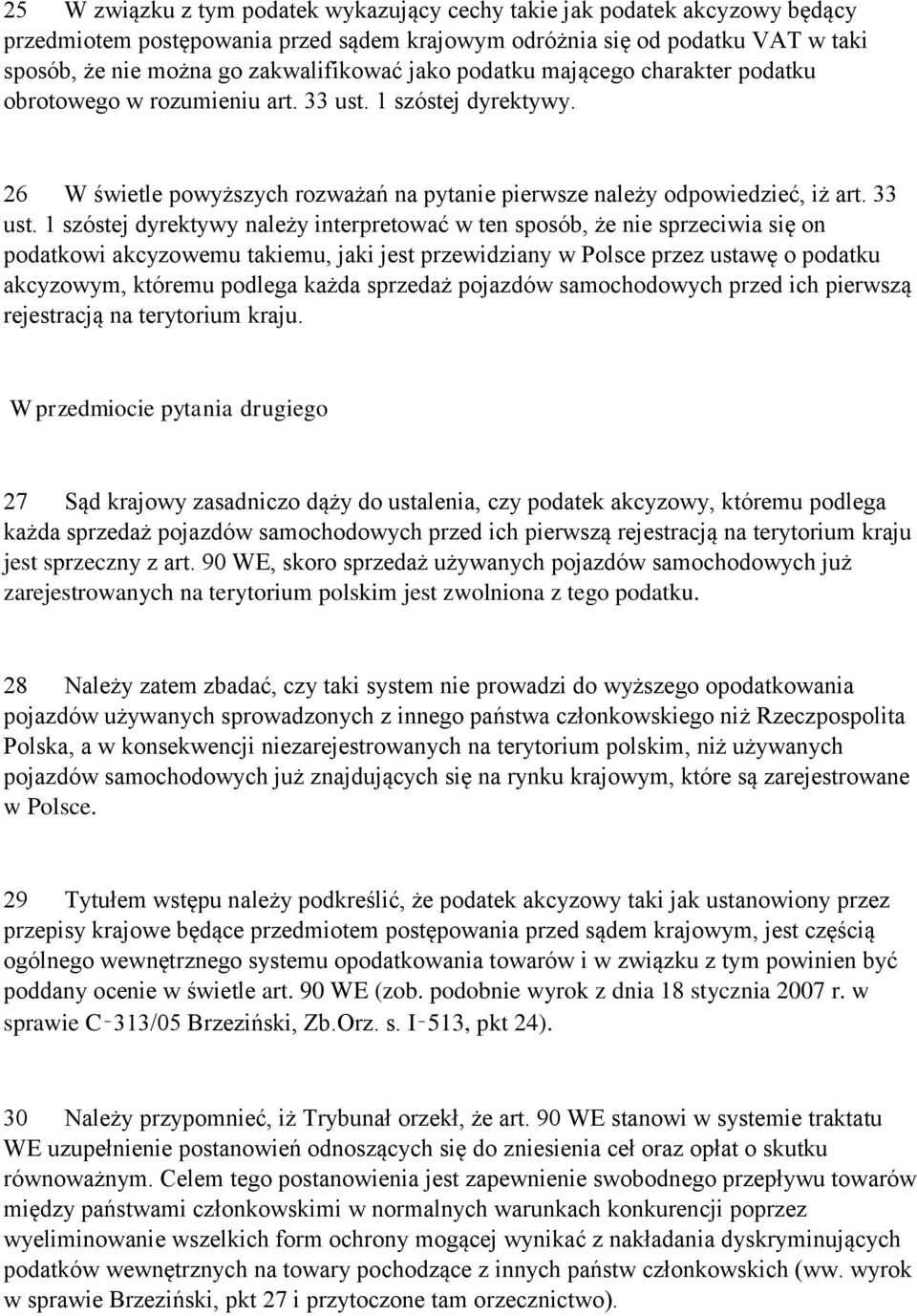 1 szóstej dyrektywy. 26 W świetle powyższych rozważań na pytanie pierwsze należy odpowiedzieć, iż art. 33 ust.