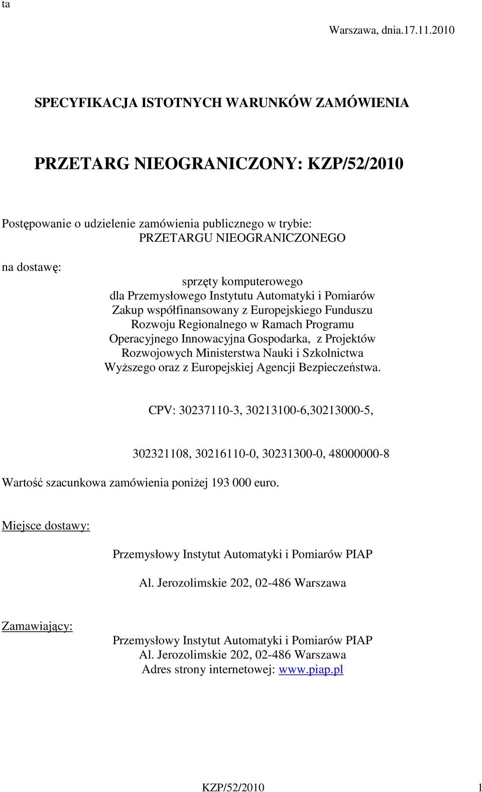 komputerowego dla Przemysłowego Instytutu Automatyki i Pomiarów Zakup współfinansowany z Europejskiego Funduszu Rozwoju Regionalnego w Ramach Programu Operacyjnego Innowacyjna Gospodarka, z Projektów