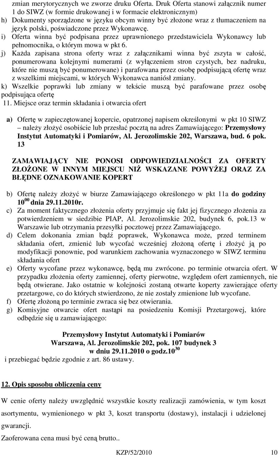 poświadczone przez Wykonawcę. i) Oferta winna być podpisana przez uprawnionego przedstawiciela Wykonawcy lub pełnomocnika, o którym mowa w pkt 6.