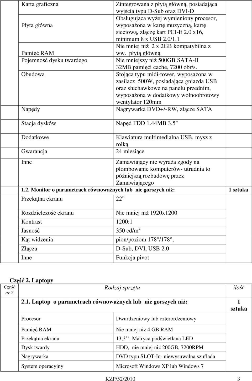 płytą główną Nie mniejszy niż 500GB SATA-II 32MB pamięci cache, 7200 obr/s.