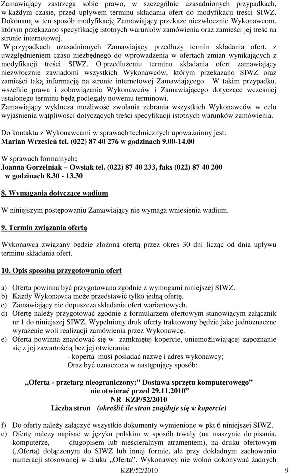 W przypadkach uzasadnionych Zamawiający przedłuży termin składania ofert, z uwzględnieniem czasu niezbędnego do wprowadzenia w ofertach zmian wynikających z modyfikacji treści SIWZ.