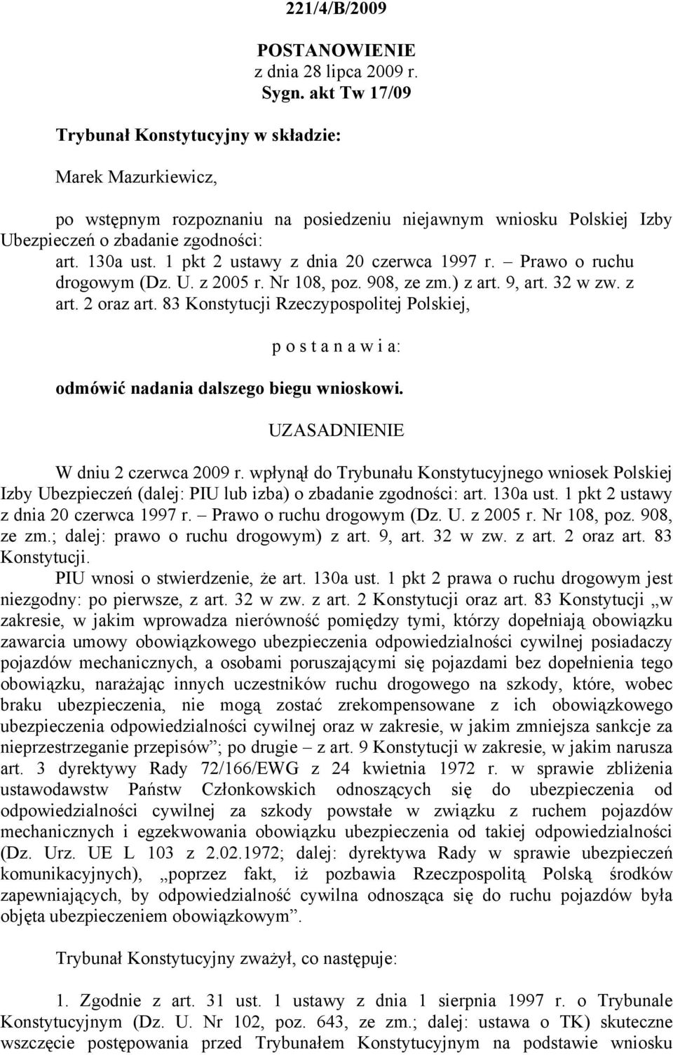 1 pkt 2 ustawy z dnia 20 czerwca 1997 r. Prawo o ruchu drogowym (Dz. U. z 2005 r. Nr 108, poz. 908, ze zm.) z art. 9, art. 32 w zw. z art. 2 oraz art.