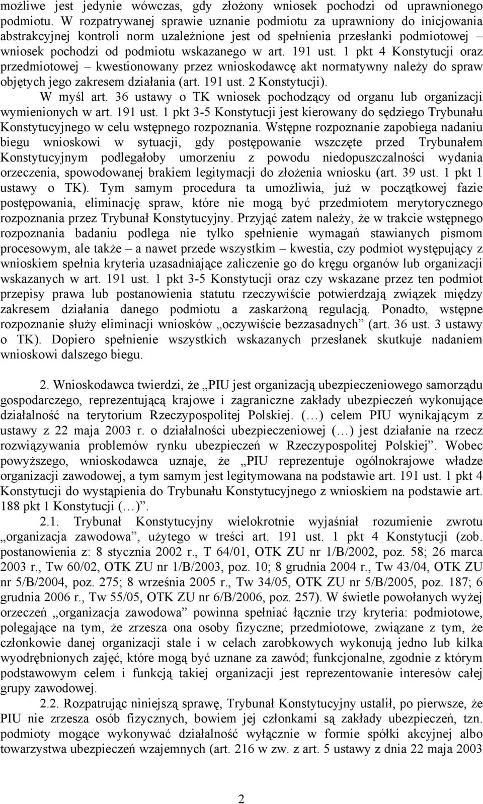 191 ust. 1 pkt 4 Konstytucji oraz przedmiotowej kwestionowany przez wnioskodawcę akt normatywny należy do spraw objętych jego zakresem działania (art. 191 ust. 2 Konstytucji). W myśl art.