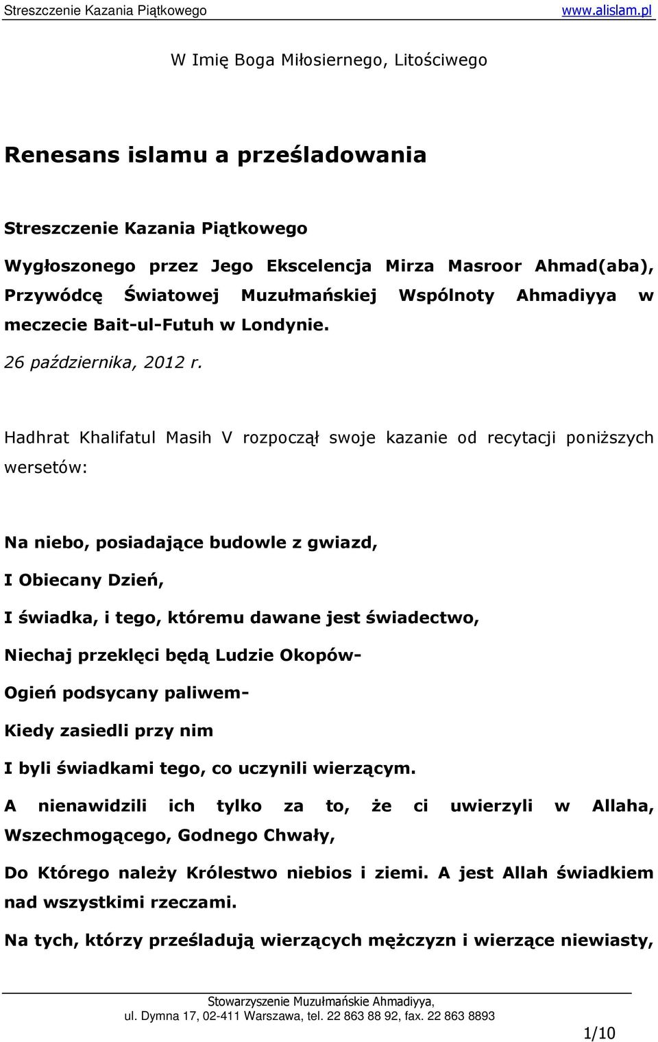 Hadhrat Khalifatul Masih V rozpoczął swoje kazanie od recytacji poniŝszych wersetów: Na niebo, posiadające budowle z gwiazd, I Obiecany Dzień, I świadka, i tego, któremu dawane jest świadectwo,