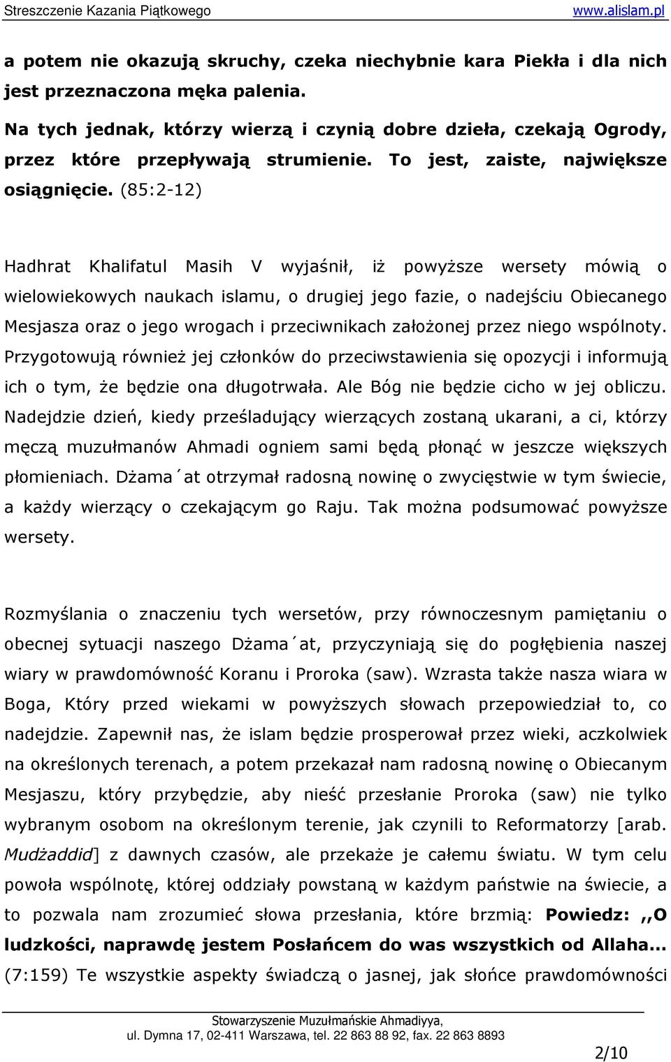 (85:2-12) Hadhrat Khalifatul Masih V wyjaśnił, iŝ powyŝsze wersety mówią o wielowiekowych naukach islamu, o drugiej jego fazie, o nadejściu Obiecanego Mesjasza oraz o jego wrogach i przeciwnikach