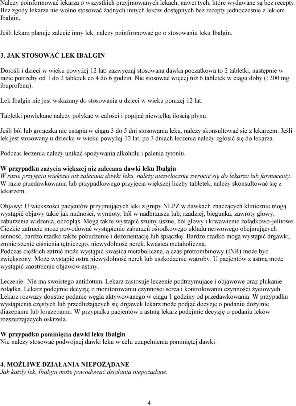 3. JAK STOSOWAĆ LEK IBALGIN Dorośli i dzieci w wieku powyżej 12 lat: zazwyczaj stosowana dawka początkowa to 2 tabletki, następnie w razie potrzeby od 1 do 2 tabletek co 4 do 6 godzin.