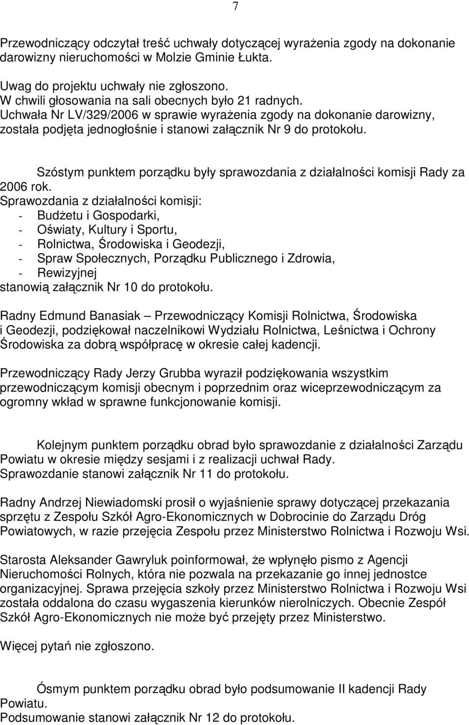 Szóstym punktem porządku były sprawozdania z działalności komisji Rady za 2006 rok.