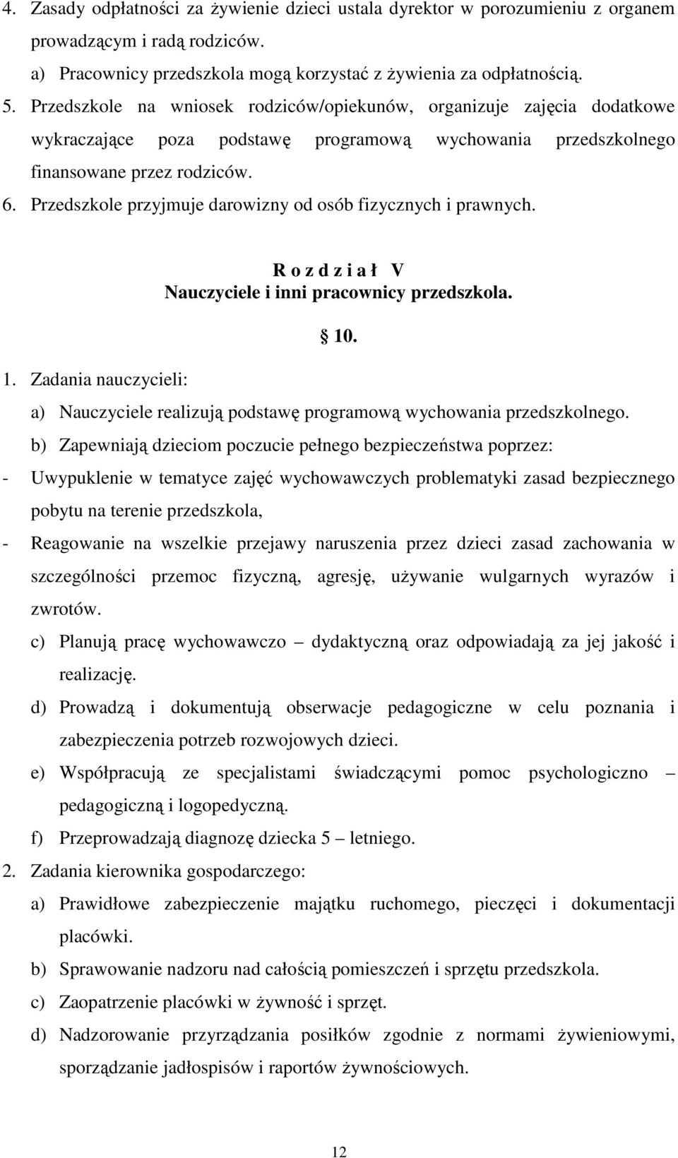 Przedszkole przyjmuje darowizny od osób fizycznych i prawnych. 1. Zadania nauczycieli: R o z d z i a ł V Nauczyciele i inni pracownicy przedszkola. 10.