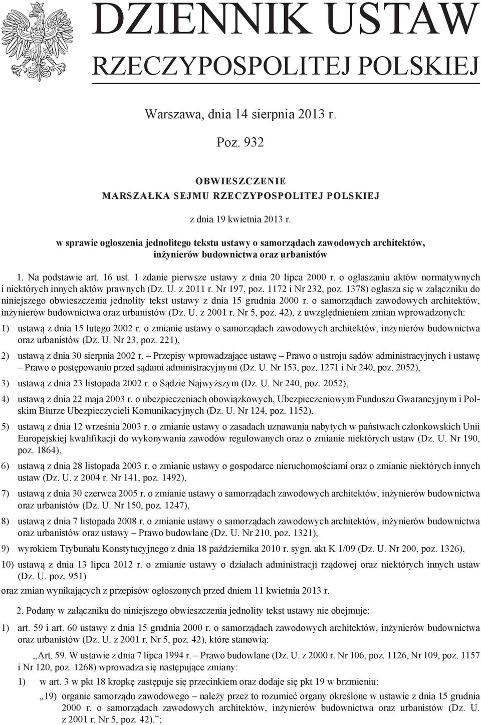 1 zdanie pierwsze ustawy z dnia 20 lipca 2000 r. o ogłaszaniu aktów normatywnych i niektórych innych aktów prawnych (Dz. U. z 2011 r. Nr 197, poz. 1172 i Nr 232, poz.