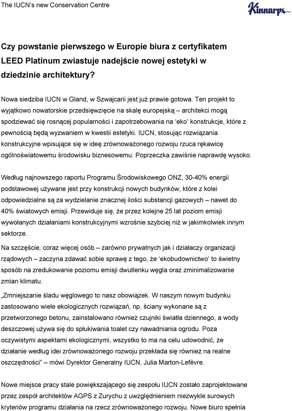 kwestii estetyki. IUCN, stosując rozwiązania konstrukcyjne wpisujące się w ideę zrównoważonego rozwoju rzuca rękawicę ogólnoświatowemu środowisku biznesowemu. Poprzeczka zawiśnie naprawdę wysoko.