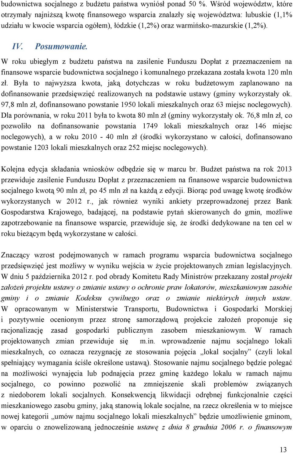 Posnie. W roku ubiegłym z budżetu państwa na zasilenie Funduszu Dopłat z przeznaczeniem na finansowe wsparcie budownictwa socjalnego i go przekazana została kwota 120 mln zł.