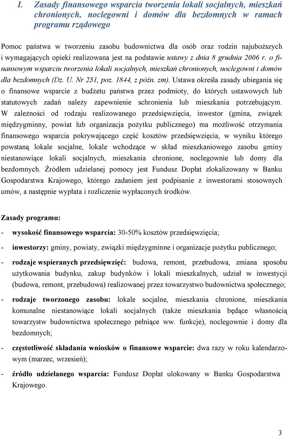 o finansowym wsparciu tworzenia lokali socjalnych, mieszkań chronionych, noclegowni i domów dla bezdomnych (Dz. U. Nr 251, poz. 1844, z późn. zm).