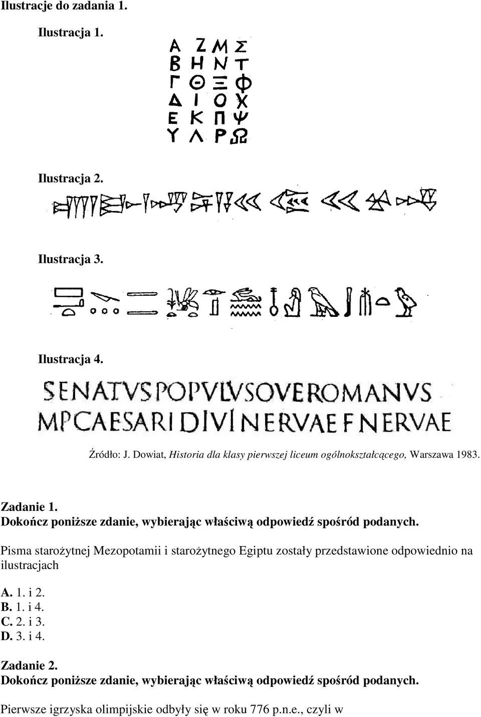 Pisma staroŝytnej Mezopotamii i staroŝytnego Egiptu zostały przedstawione odpowiednio na ilustracjach