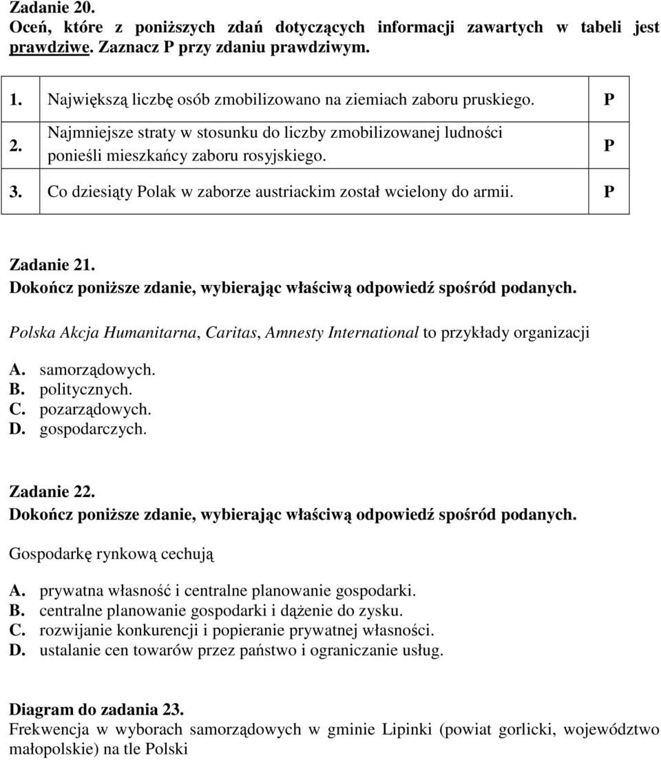 Co dziesiąty Polak w zaborze austriackim został wcielony do armii. P Zadanie 21. Polska Akcja Humanitarna, Caritas, Amnesty International to przykłady organizacji A. samorządowych. B. politycznych. C. pozarządowych.