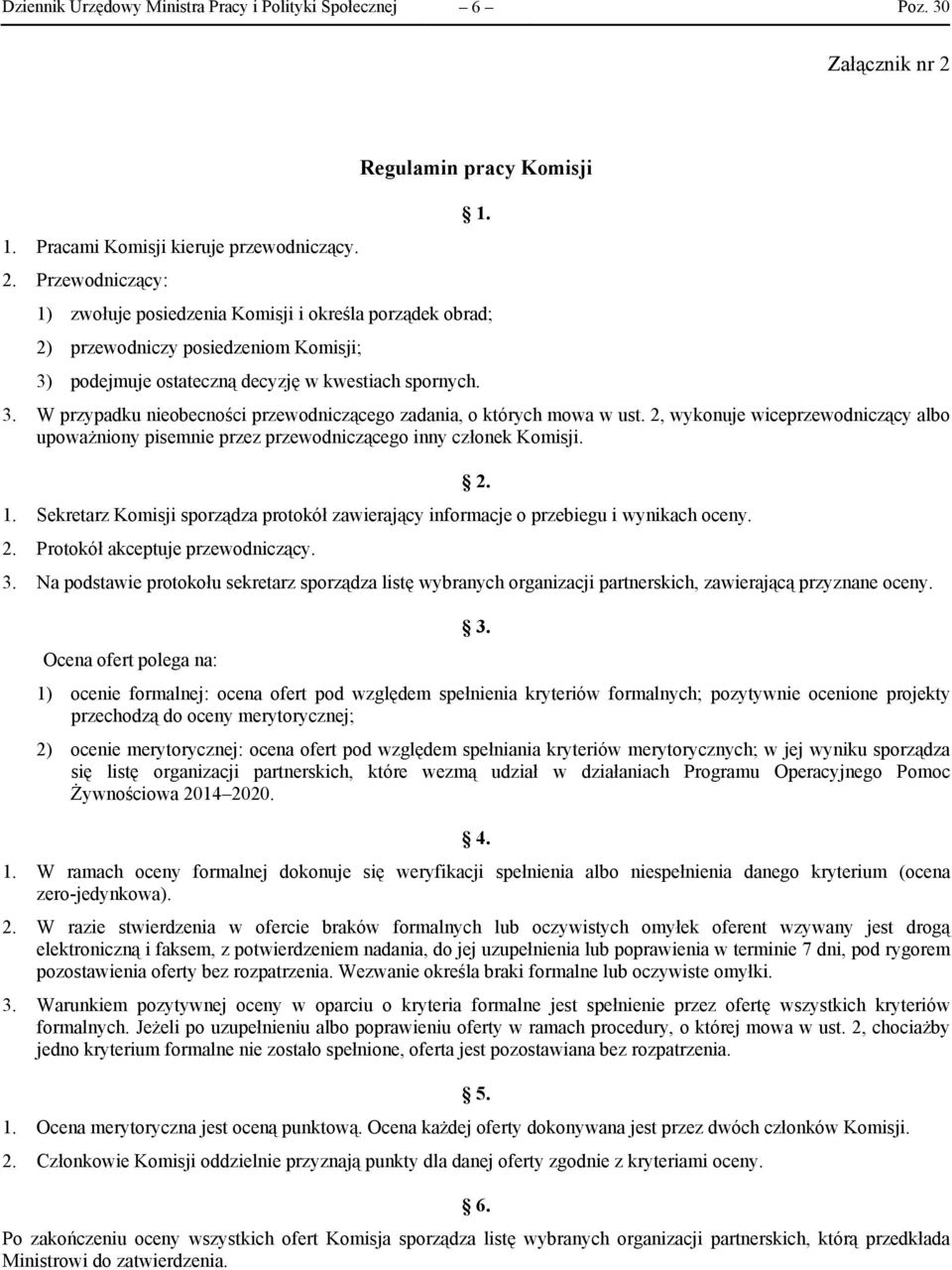 2, wykonuje wiceprzewodniczący albo upoważniony pisemnie przez przewodniczącego inny członek Komisji. 1. Sekretarz Komisji sporządza protokół zawierający informacje o przebiegu i wynikach oceny. 2.