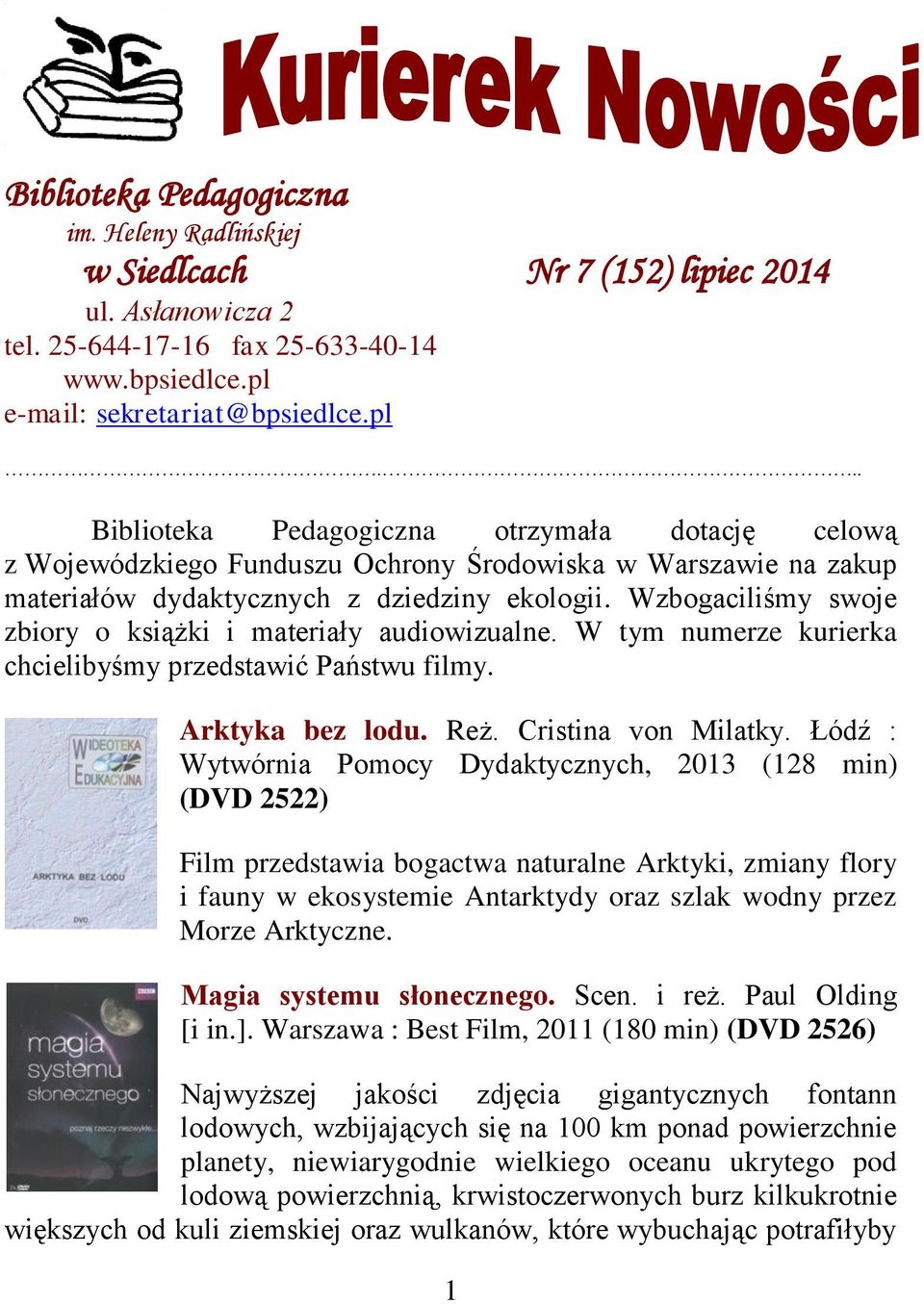 Wzbogaciliśmy swoje zbiory o książki i materiały audiowizualne. W tym numerze kurierka chcielibyśmy przedstawić Państwu filmy. Arktyka bez lodu. Reż. Cristina von Milatky.