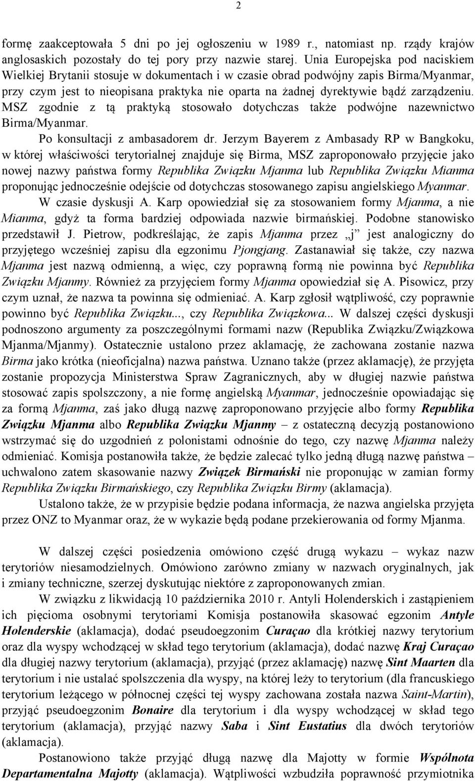 zarządzeniu. MSZ zgodnie z tą praktyką stosowało dotychczas także podwójne nazewnictwo Birma/Myanmar. Po konsultacji z ambasadorem dr.