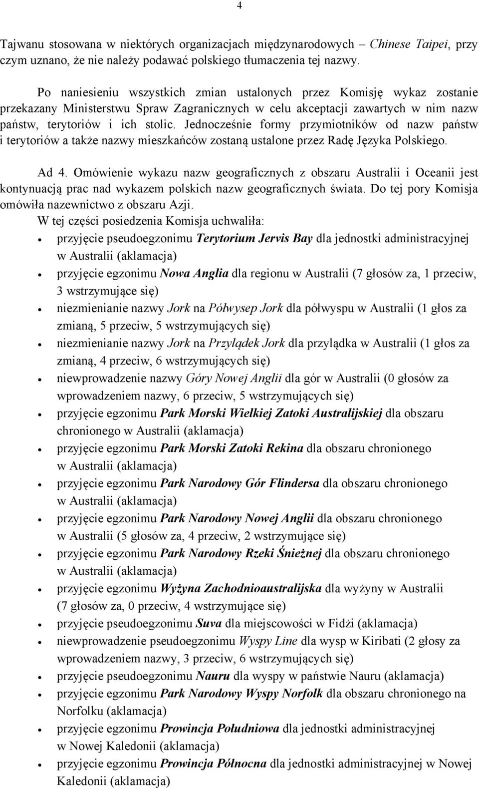 Jednocześnie formy przymiotników od nazw państw i terytoriów a także nazwy mieszkańców zostaną ustalone przez Radę Języka Polskiego. Ad 4.