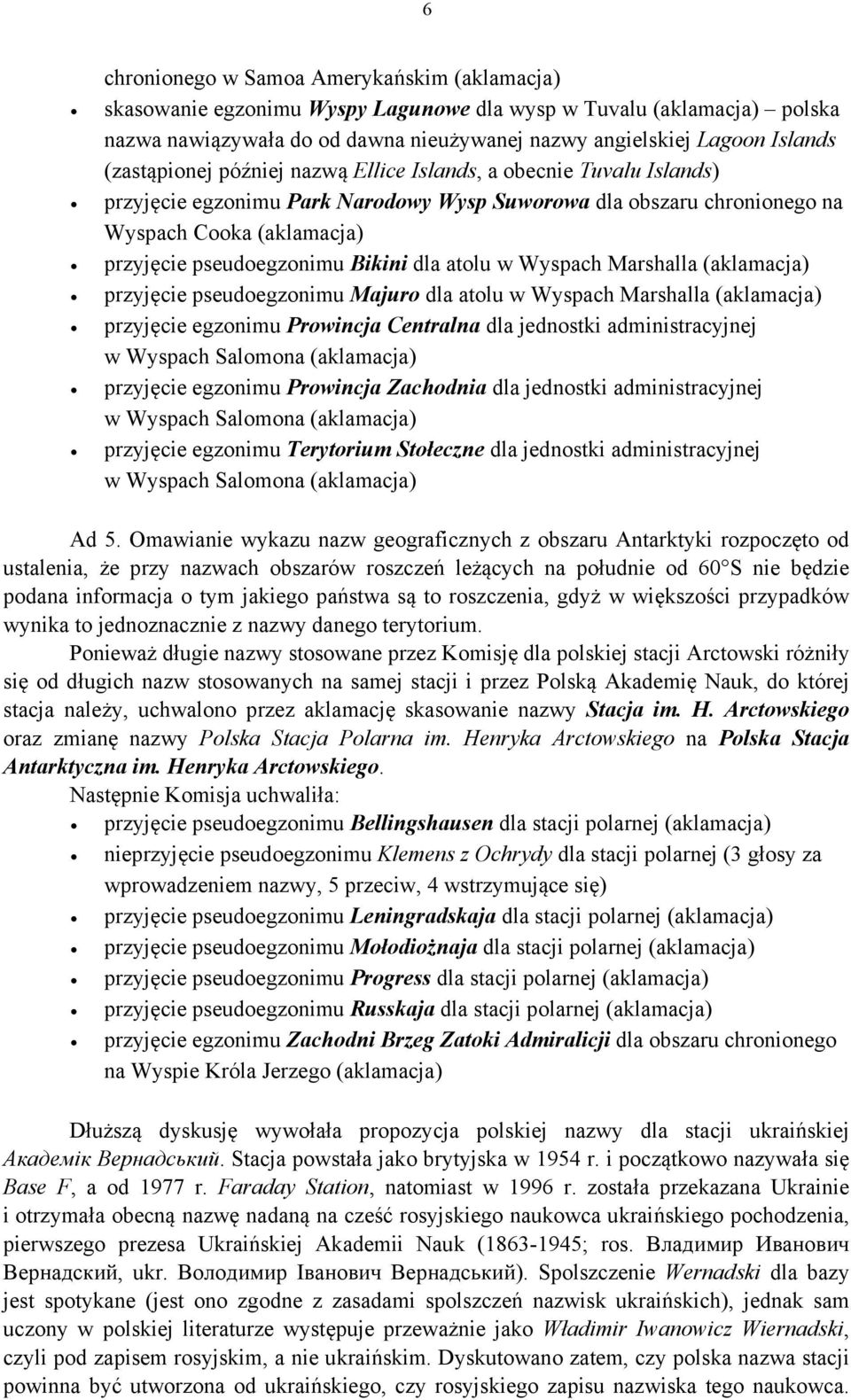 przyjęcie pseudoegzonimu Majuro dla atolu w Wyspach Marshalla przyjęcie egzonimu Prowincja Centralna dla jednostki administracyjnej w Wyspach Salomona przyjęcie egzonimu Prowincja Zachodnia dla