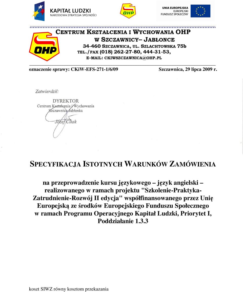 Zatwierdził: DYREKTOR Centrum Kształcenia i Wychowania Szczawnica-Jabłonka Józef Citak SPECYFIKACJA ISTOTNYCH WARUNKÓW ZAMÓWIENIA na przeprowadzenie kursu językowego język