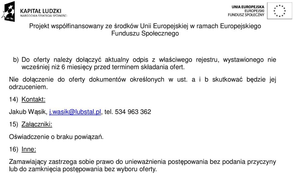14) Kontakt: Jakub Wąsik, j.wasik@lubstal.pl, tel. 534 963 362 15) Załączniki: Oświadczenie o braku powiązań.