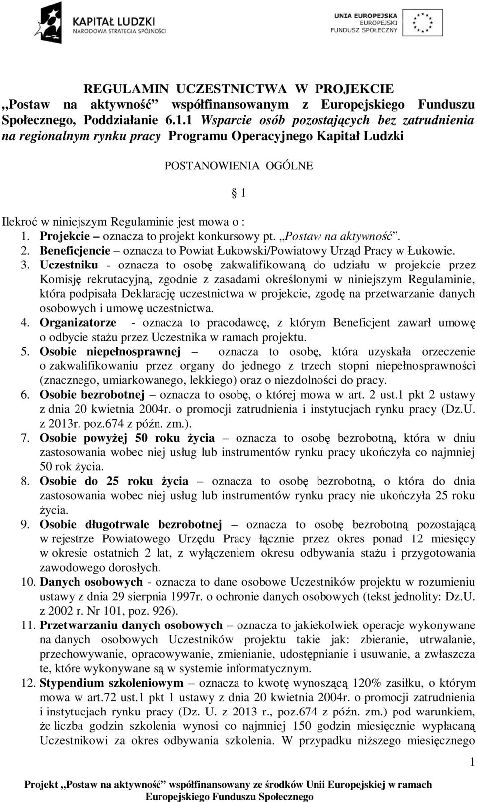 Projekcie oznacza to projekt konkursowy pt. Postaw na aktywność. 2. Beneficjencie oznacza to Powiat Łukowski/Powiatowy Urząd Pracy w Łukowie. 3.