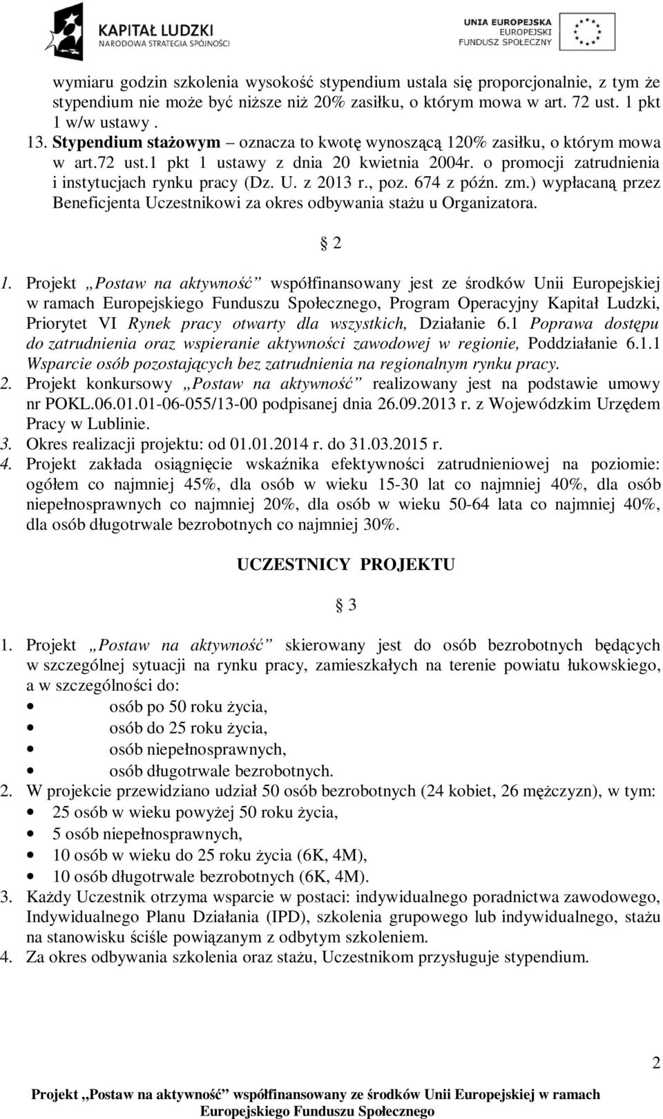 , poz. 674 z późn. zm.) wypłacaną przez Beneficjenta Uczestnikowi za okres odbywania stażu u Organizatora. 2 1.