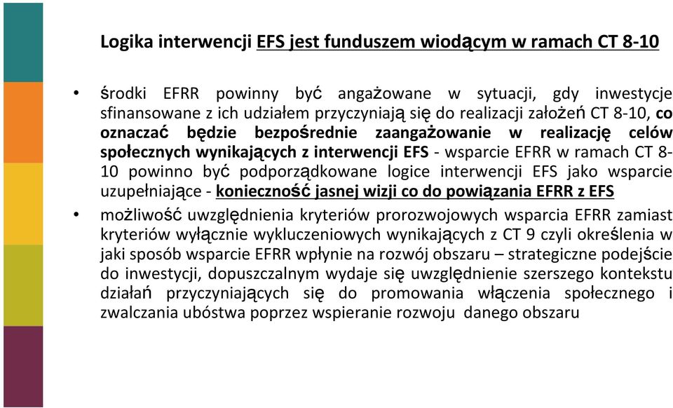 jako wsparcie uzupełniające - konieczność jasnej wizji co do powiązania EFRR z EFS moŝliwość uwzględnienia kryteriów prorozwojowych wsparcia EFRR zamiast kryteriów wyłącznie wykluczeniowych