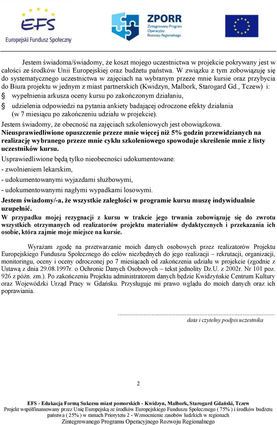 Gd., Tczew) i: wypełnienia arkusza oceny kursu po zakończonym działaniu, udzielenia odpowiedzi na pytania ankiety badającej odroczone efekty działania (w 7 miesiącu po zakończeniu udziału w