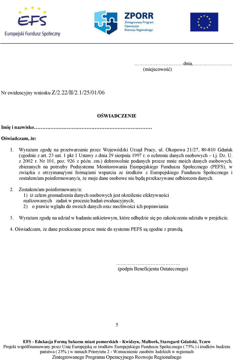 ) dobrowolnie podanych przeze mnie moich danych osobowych, zbieranych na potrzeby Podsystemu Monitorowania Europejskiego Funduszu Społecznego (PEFS), w związku z otrzymaną/ymi formą/ami wsparcia ze