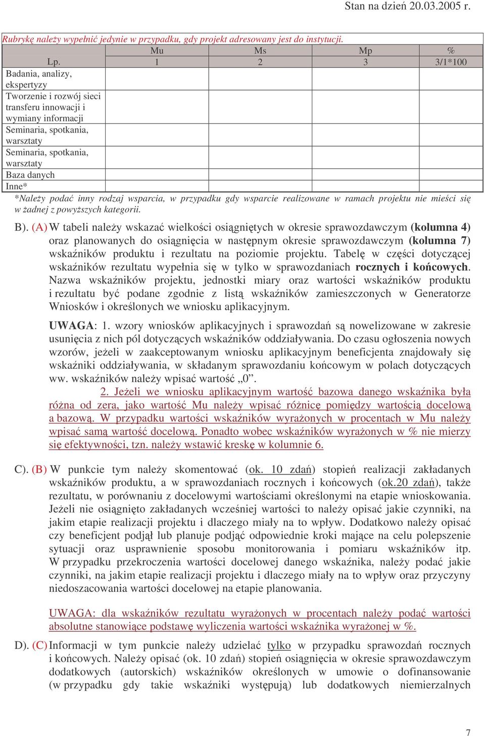 poda inny rodzaj wsparcia, w przypadku gdy wsparcie realizowane w ramach projektu nie mieci si w adnej z powyszych kategorii. B).