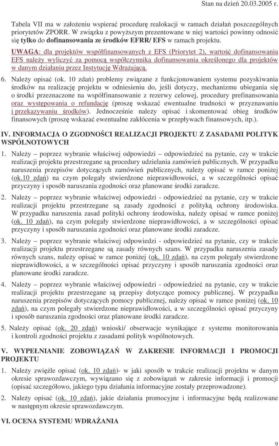 UWAGA: dla projektów współfinansowanych z EFS (Priorytet 2), warto dofinansowania EFS naley wyliczy za pomoc współczynnika dofinansowania okrelonego dla projektów w danym działaniu przez Instytucj