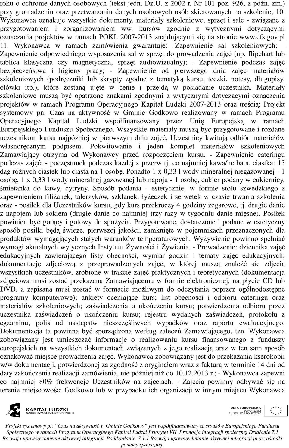 kursów zgodnie z wytycznymi dotyczącymi oznaczania projektów w ramach POKL 2007-2013 znajdującymi się na stronie www.efs.gov.pl 11.