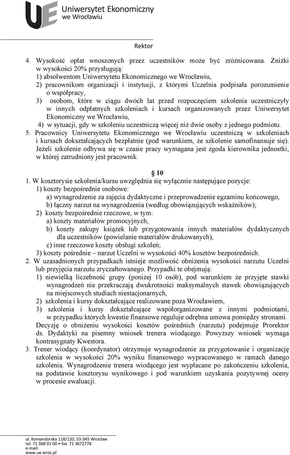 które w ciągu dwóch lat przed rozpoczęciem szkolenia uczestniczyły w innych odpłatnych szkoleniach i kursach organizowanych przez Uniwersytet Ekonomiczny we Wrocławiu, 4) w sytuacji, gdy w szkoleniu