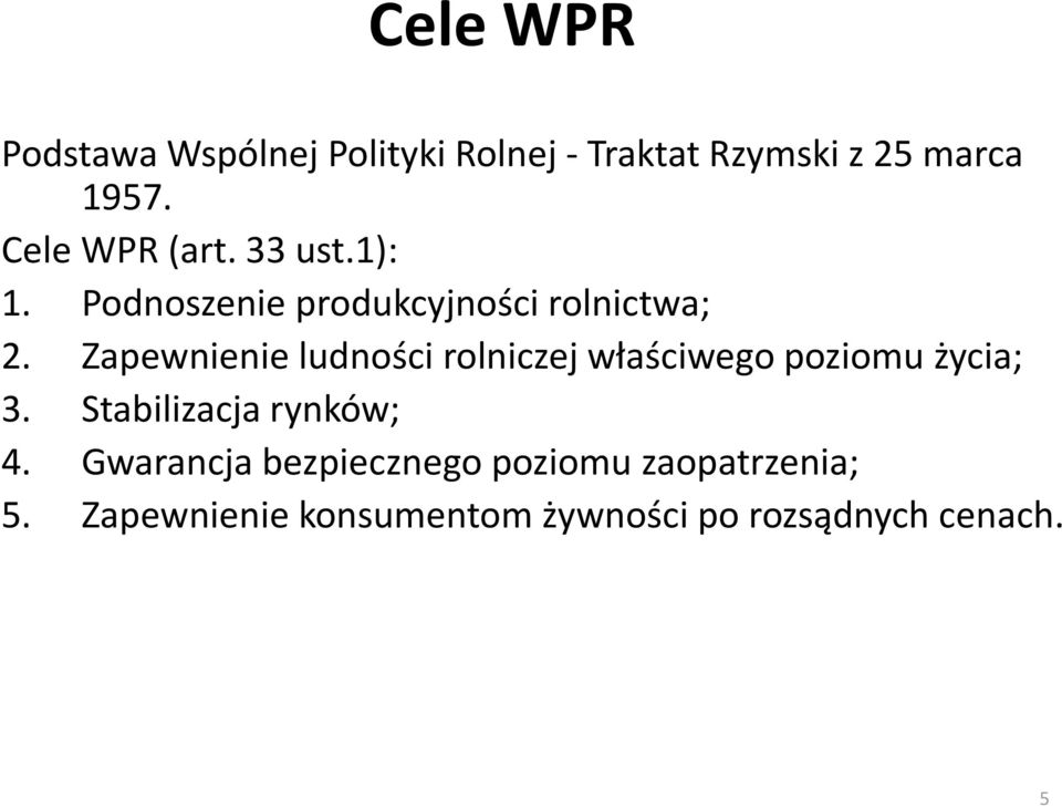 Zapewnienie ludności rolniczej właściwego poziomu życia; 3. Stabilizacja rynków; 4.