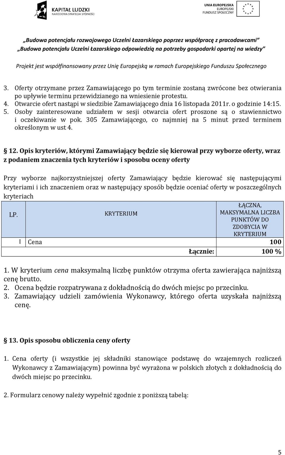 305 Zamawiającego, co najmniej na 5 minut przed terminem określonym w ust 4. 12.