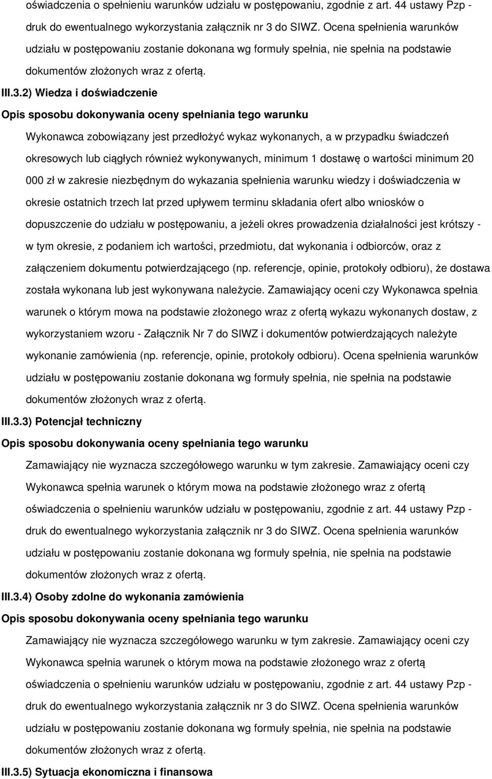 w zakresie niezbędnym do wykazania spełnienia warunku wiedzy i doświadczenia w okresie ostatnich trzech lat przed upływem terminu składania ofert albo wniosków o dopuszczenie do udziału w