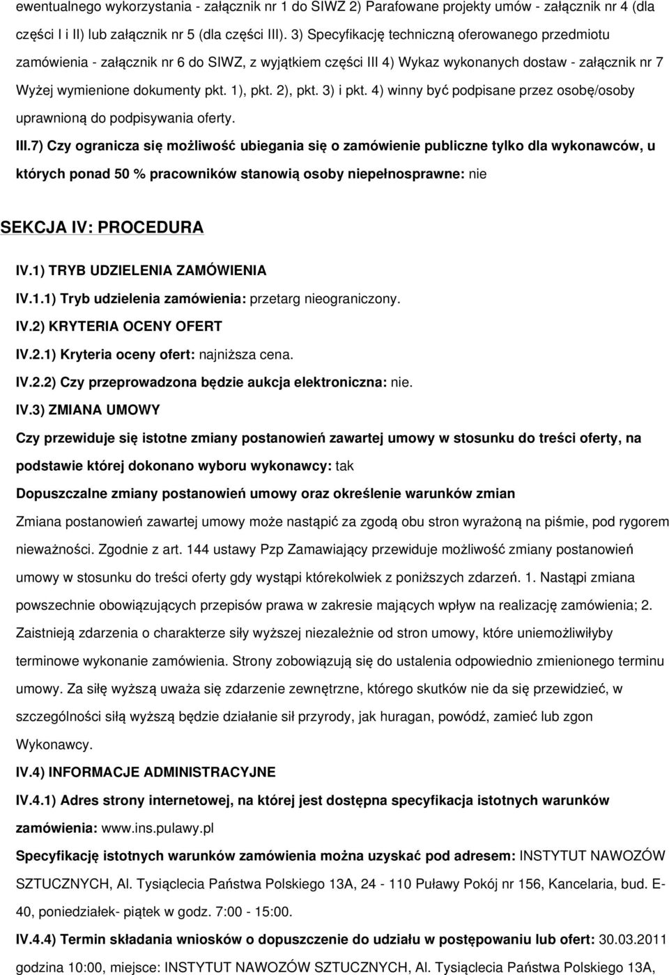 2), pkt. 3) i pkt. 4) winny być podpisane przez osobę/osoby uprawnioną do podpisywania oferty. III.