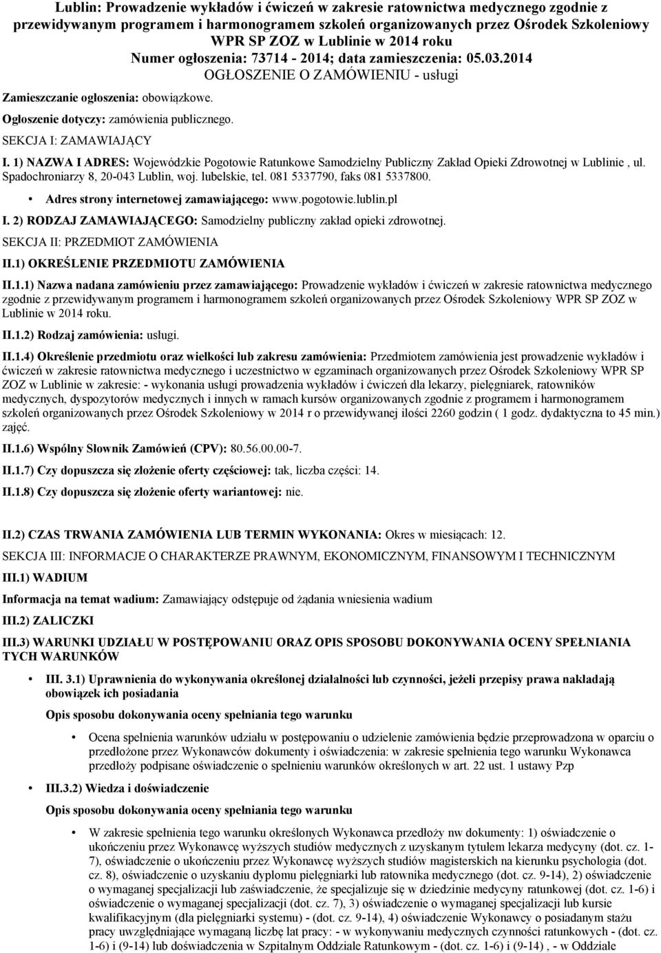 SEKCJA I: ZAMAWIAJĄCY I. 1) NAZWA I ADRES: Wojewódzkie Pogotowie Ratunkowe Samodzielny Publiczny Zakład Opieki Zdrowotnej w Lublinie, ul. Spadochroniarzy 8, 20-043 Lublin, woj. lubelskie, tel.