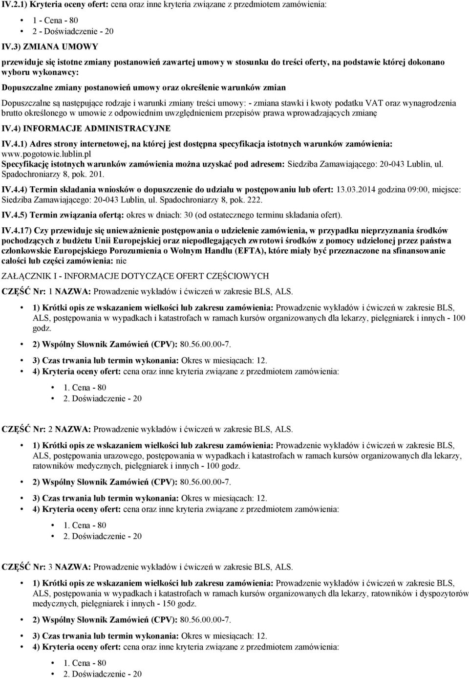 określenie warunków zmian Dopuszczalne są następujące rodzaje i warunki zmiany treści umowy: - zmiana stawki i kwoty podatku VAT oraz wynagrodzenia brutto określonego w umowie z odpowiednim