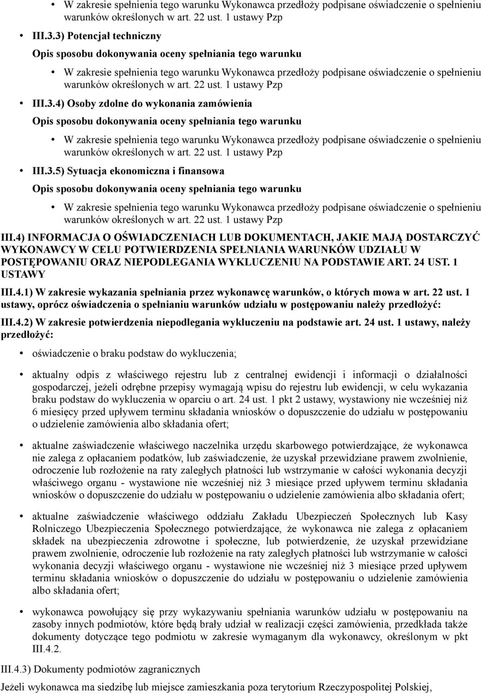 4) INFORMACJA O OŚWIADCZENIACH LUB DOKUMENTACH, JAKIE MAJĄ DOSTARCZYĆ WYKONAWCY W CELU POTWIERDZENIA SPEŁNIANIA WARUNKÓW UDZIAŁU W POSTĘPOWANIU ORAZ NIEPODLEGANIA WYKLUCZENIU NA PODSTAWIE ART. 24 UST.