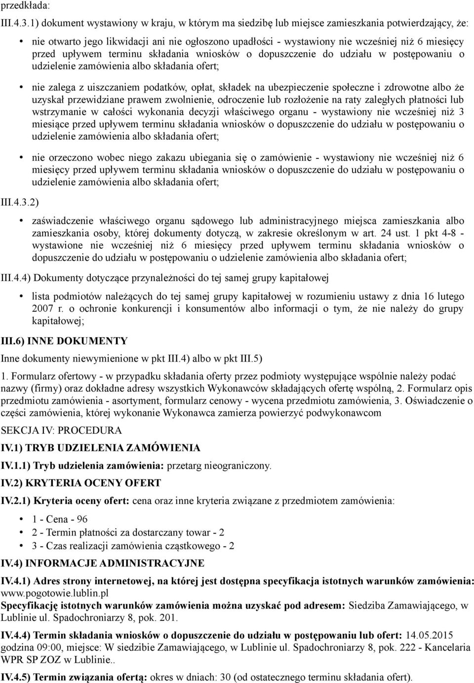 przed upływem terminu składania wniosków o dopuszczenie do udziału w postępowaniu o udzielenie zamówienia albo składania ofert; nie zalega z uiszczaniem podatków, opłat, składek na ubezpieczenie