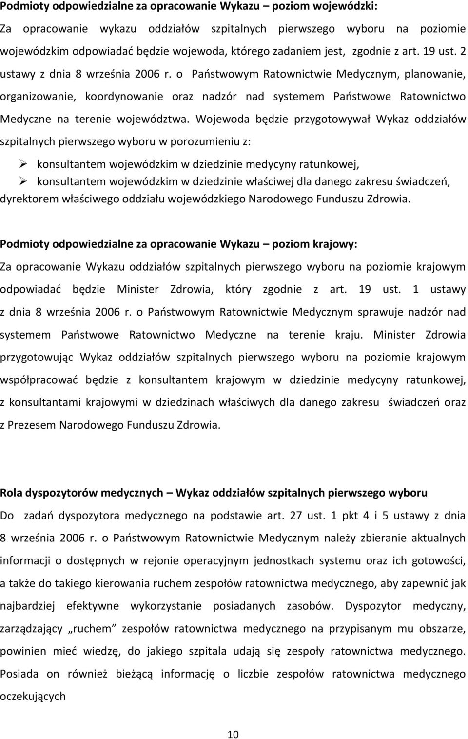 o Państwowym Ratownictwie Medycznym, planowanie, organizowanie, koordynowanie oraz nadzór nad systemem Państwowe Ratownictwo Medyczne na terenie województwa.