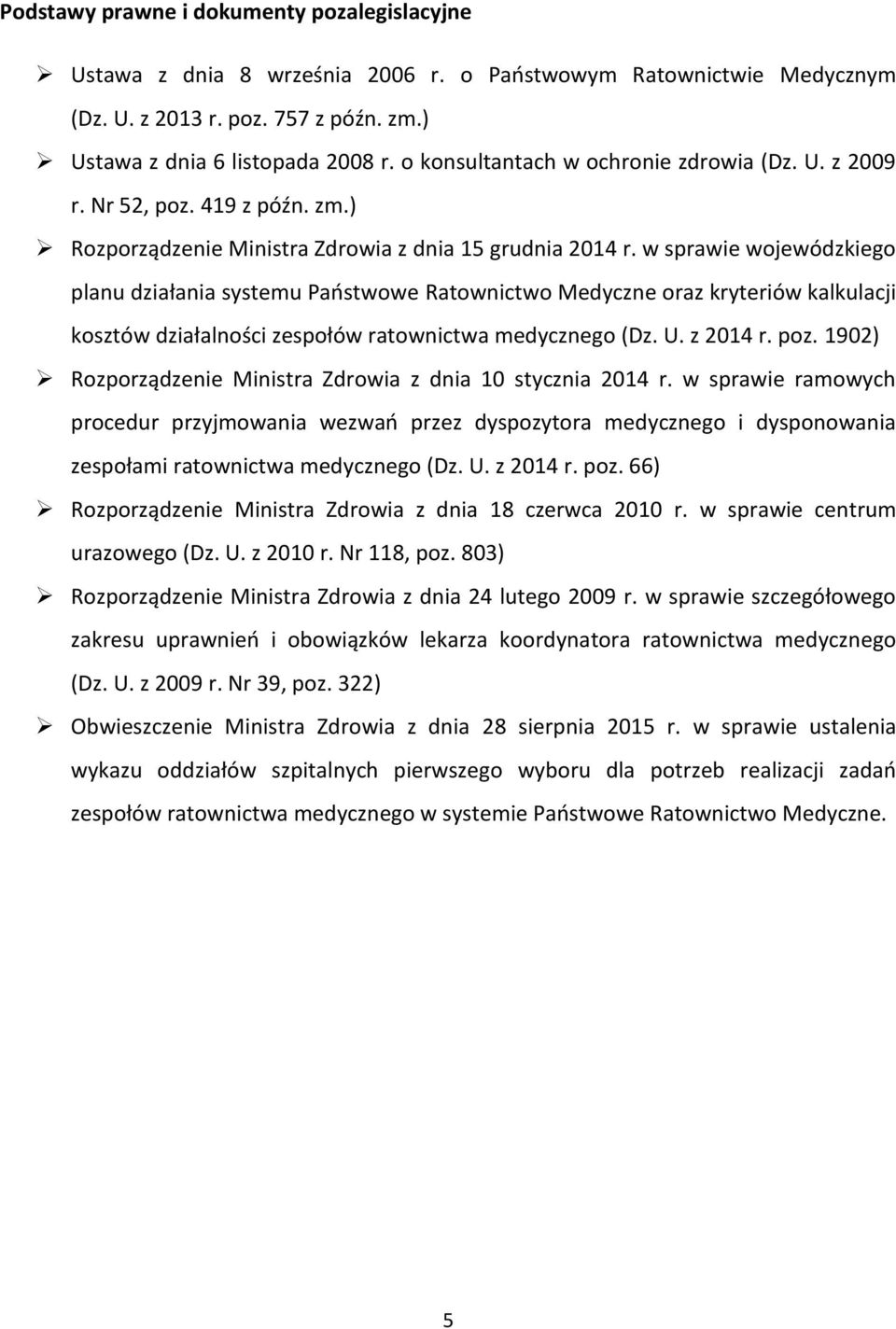 w sprawie wojewódzkiego planu działania systemu Państwowe Ratownictwo Medyczne oraz kryteriów kalkulacji kosztów działalności zespołów ratownictwa medycznego (Dz. U. z 0 r. poz.