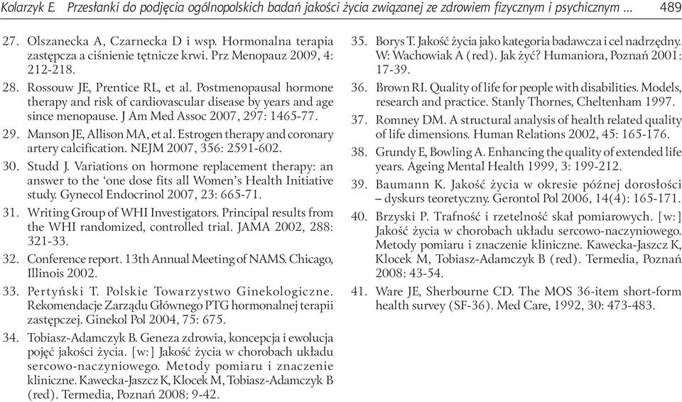 Postmenopausal hormone therapy and risk of cardiovascular disease by years and age since menopause. J Am Med Assoc 2007, 297: 1465-77. 29. Manson JE, Allison MA, et al.